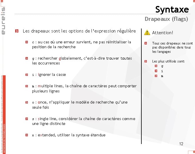 Syntaxe Drapeaux (flags) Les drapeaux sont les options de l’expression régulière c : au