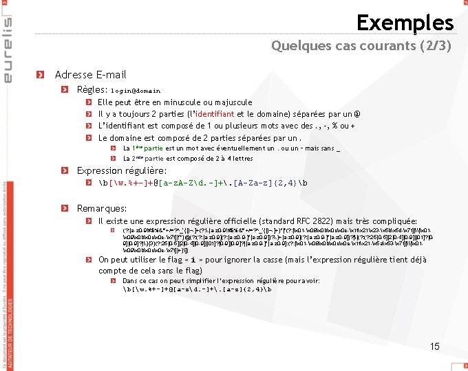 Exemples Quelques cas courants (2/3) Adresse E-mail Règles: login@domain Elle peut être en minuscule