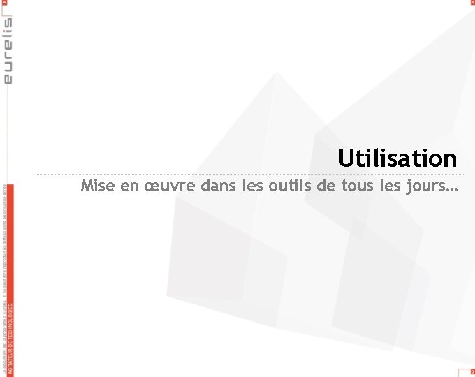 Utilisation Mise en œuvre dans les outils de tous les jours… 