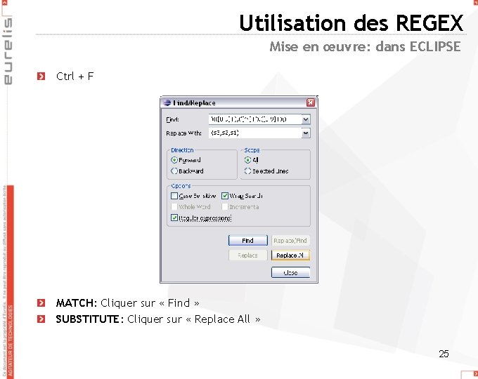 Utilisation des REGEX Mise en œuvre: dans ECLIPSE Ctrl + F MATCH: Cliquer sur