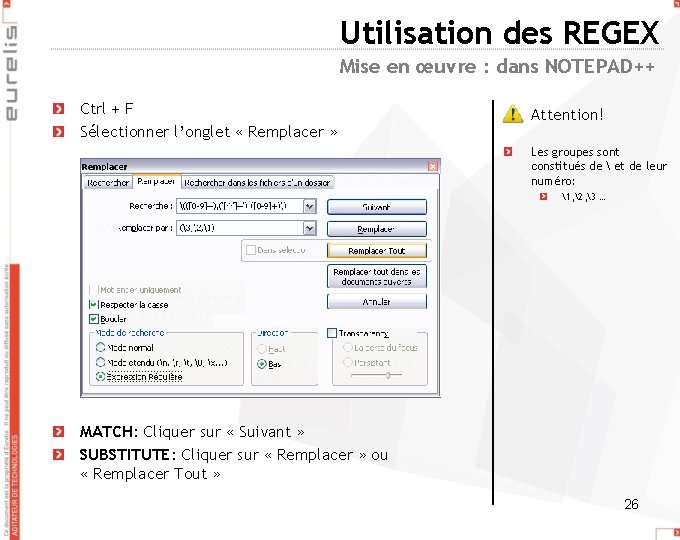 Utilisation des REGEX Mise en œuvre : dans NOTEPAD++ Ctrl + F Sélectionner l’onglet