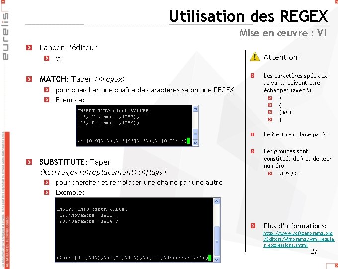 Utilisation des REGEX Mise en œuvre : VI Lancer l’éditeur vi MATCH: Taper /<regex>