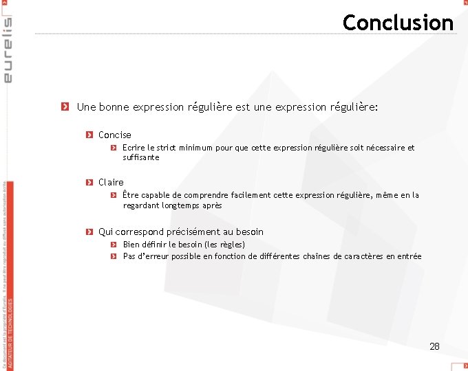 Conclusion Une bonne expression régulière est une expression régulière: Concise Ecrire le strict minimum