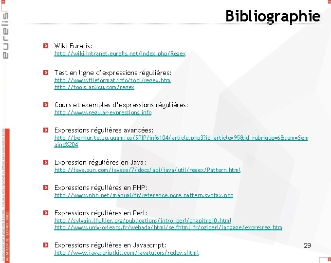 Bibliographie Wiki Eurelis: http: //wiki. intranet. eurelis. net/index. php/Regex Test en ligne d’expressions régulières: