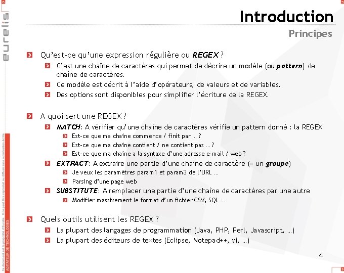 Introduction Principes Qu’est-ce qu’une expression régulière ou REGEX ? C’est une chaîne de caractères