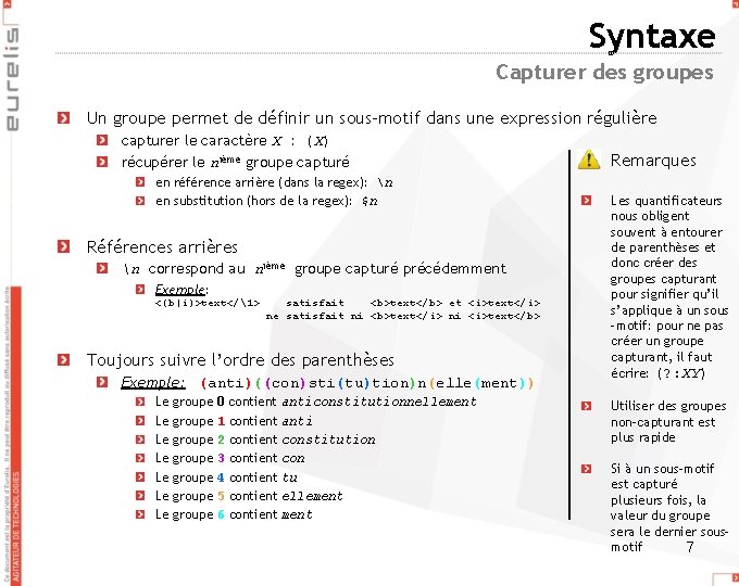 Syntaxe Capturer des groupes Un groupe permet de définir un sous-motif dans une expression