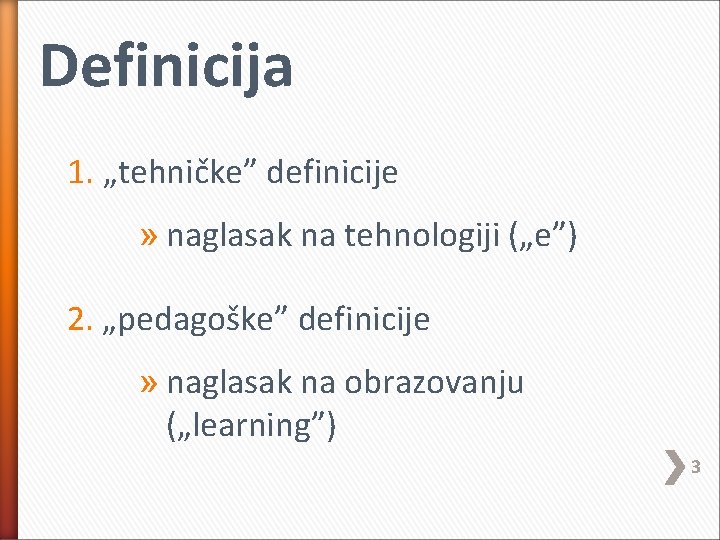 Definicija 1. „tehničke” definicije » naglasak na tehnologiji („e”) 2. „pedagoške” definicije » naglasak