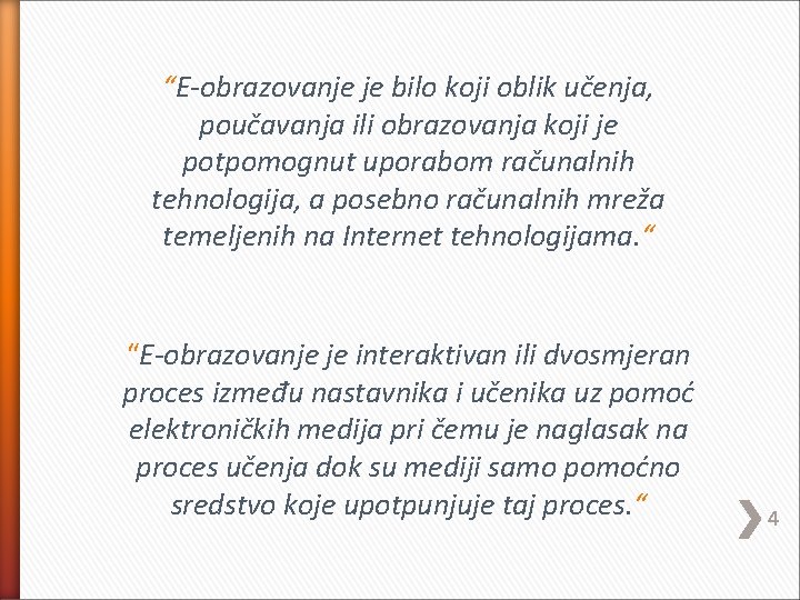 “E-obrazovanje je bilo koji oblik učenja, poučavanja ili obrazovanja koji je potpomognut uporabom računalnih
