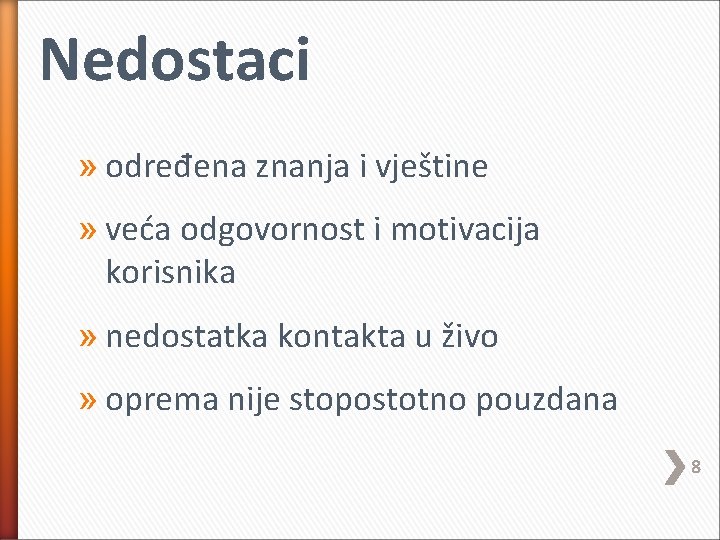 Nedostaci » određena znanja i vještine » veća odgovornost i motivacija korisnika » nedostatka