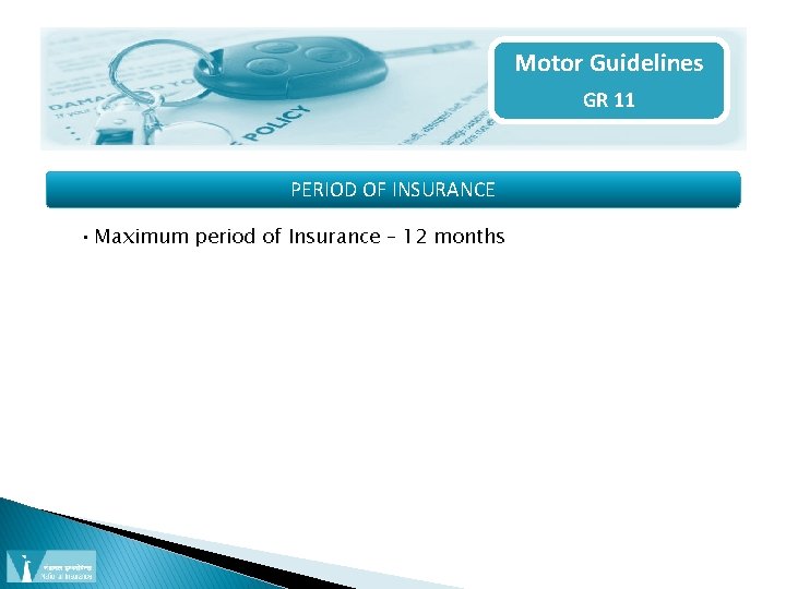 Motor Guidelines GR 11 PERIOD OF INSURANCE • Maximum period of Insurance – 12