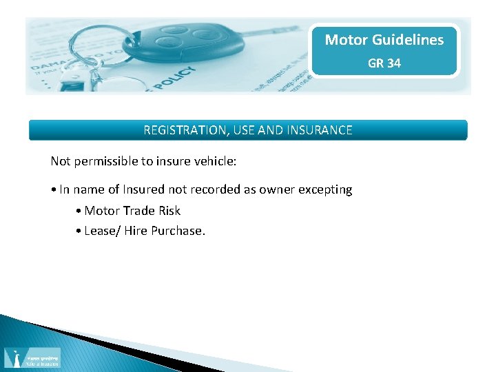 Motor Guidelines GR 34 REGISTRATION, USE AND INSURANCE Not permissible to insure vehicle: •
