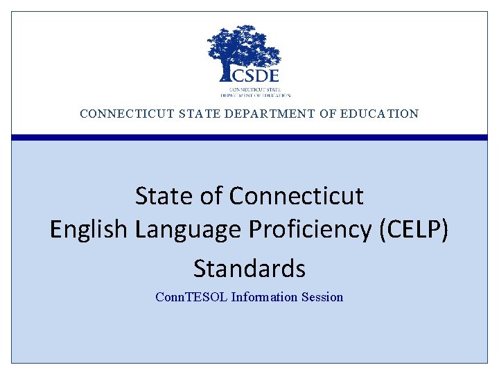 CONNECTICUT STATE DEPARTMENT OF EDUCATION State of Connecticut English Language Proficiency (CELP) Standards Conn.