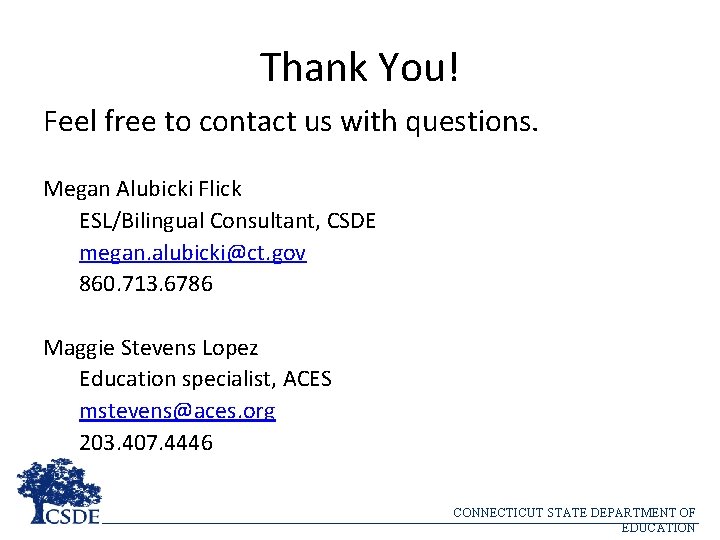 Thank You! Feel free to contact us with questions. Megan Alubicki Flick ESL/Bilingual Consultant,