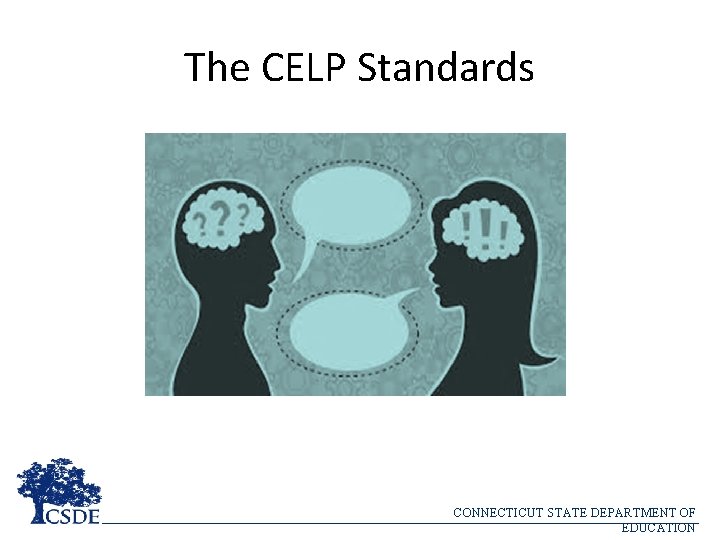 The CELP Standards CONNECTICUT STATE DEPARTMENT OF EDUCATION 