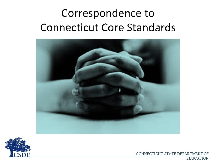 Correspondence to Connecticut Core Standards CONNECTICUT STATE DEPARTMENT OF EDUCATION 