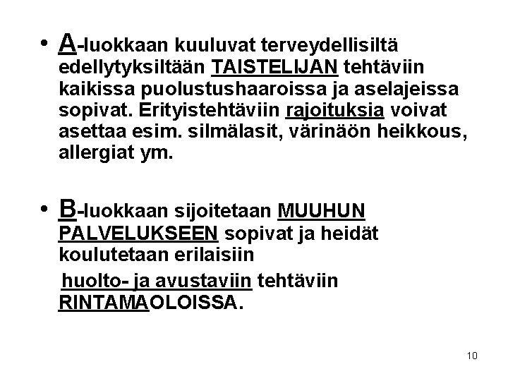  • A-luokkaan kuuluvat terveydellisiltä edellytyksiltään TAISTELIJAN tehtäviin kaikissa puolustushaaroissa ja aselajeissa sopivat. Erityistehtäviin