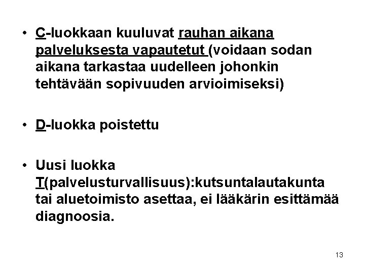  • C-luokkaan kuuluvat rauhan aikana palveluksesta vapautetut (voidaan sodan aikana tarkastaa uudelleen johonkin