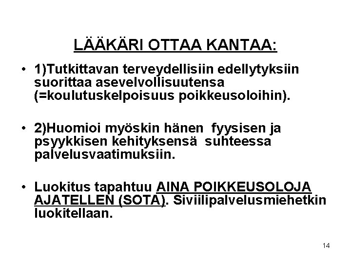 LÄÄKÄRI OTTAA KANTAA: • 1)Tutkittavan terveydellisiin edellytyksiin suorittaa asevelvollisuutensa (=koulutuskelpoisuus poikkeusoloihin). • 2)Huomioi myöskin