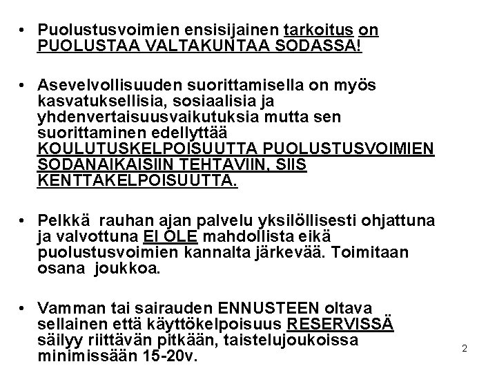  • Puolustusvoimien ensisijainen tarkoitus on PUOLUSTAA VALTAKUNTAA SODASSA! • Asevelvollisuuden suorittamisella on myös