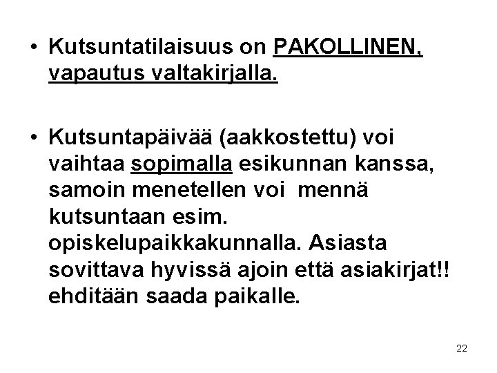  • Kutsuntatilaisuus on PAKOLLINEN, vapautus valtakirjalla. • Kutsuntapäivää (aakkostettu) voi vaihtaa sopimalla esikunnan