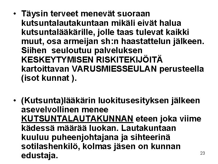  • Täysin terveet menevät suoraan kutsuntalautakuntaan mikäli eivät halua kutsuntalääkärille, jolle taas tulevat