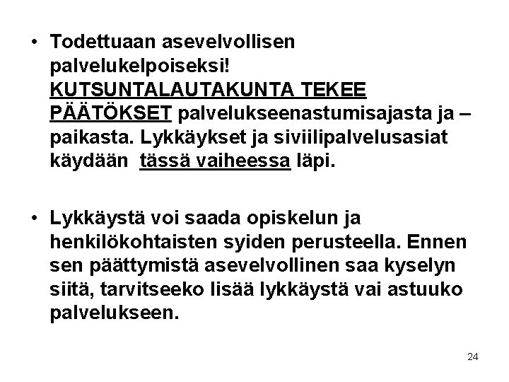  • Todettuaan asevelvollisen palvelukelpoiseksi! KUTSUNTALAUTAKUNTA TEKEE PÄÄTÖKSET palvelukseenastumisajasta ja – paikasta. Lykkäykset ja