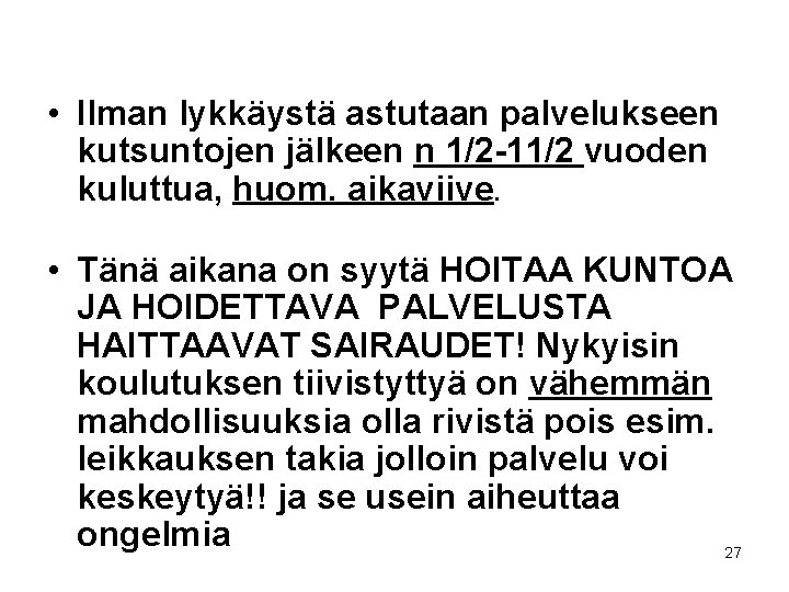  • Ilman lykkäystä astutaan palvelukseen kutsuntojen jälkeen n 1/2 -11/2 vuoden kuluttua, huom.