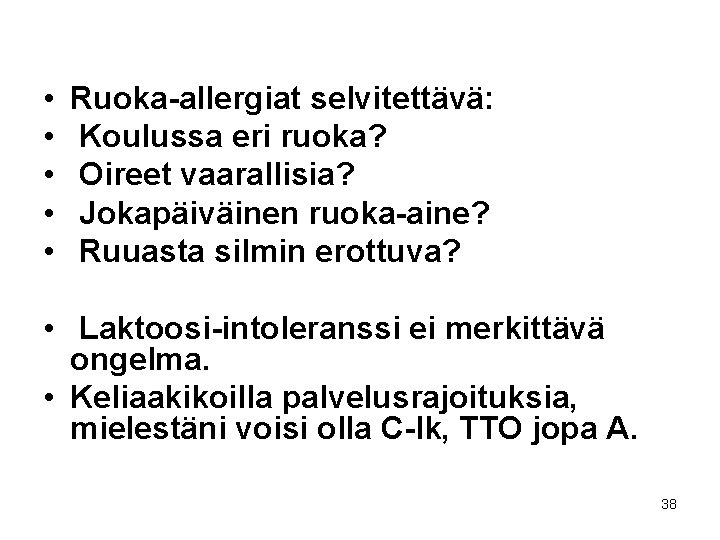  • • • Ruoka-allergiat selvitettävä: Koulussa eri ruoka? Oireet vaarallisia? Jokapäiväinen ruoka-aine? Ruuasta