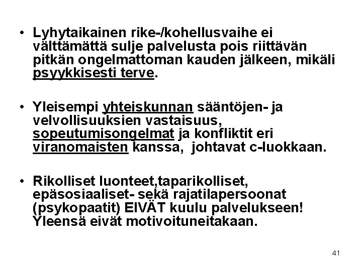  • Lyhytaikainen rike-/kohellusvaihe ei välttämättä sulje palvelusta pois riittävän pitkän ongelmattoman kauden jälkeen,