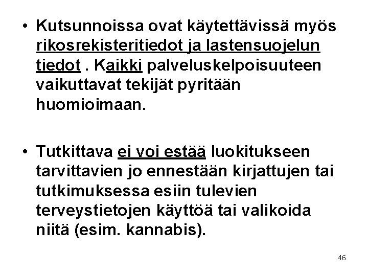  • Kutsunnoissa ovat käytettävissä myös rikosrekisteritiedot ja lastensuojelun tiedot. Kaikki palveluskelpoisuuteen vaikuttavat tekijät