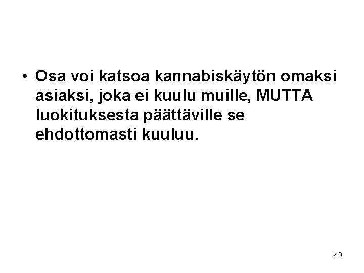  • Osa voi katsoa kannabiskäytön omaksi asiaksi, joka ei kuulu muille, MUTTA luokituksesta