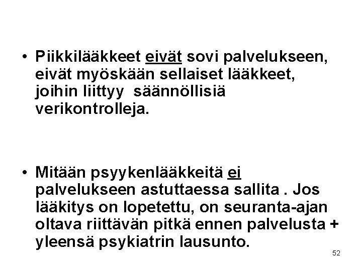  • Piikkilääkkeet eivät sovi palvelukseen, eivät myöskään sellaiset lääkkeet, joihin liittyy säännöllisiä verikontrolleja.