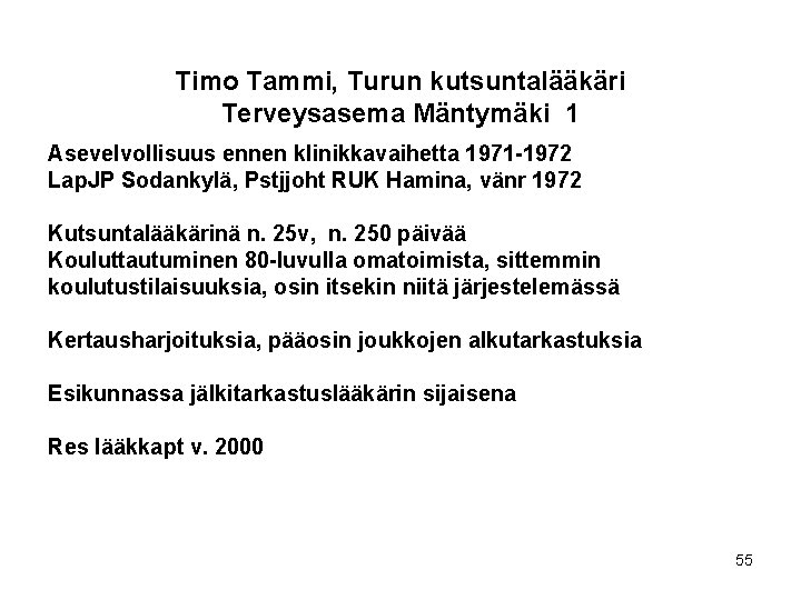 Timo Tammi, Turun kutsuntalääkäri Terveysasema Mäntymäki 1 Asevelvollisuus ennen klinikkavaihetta 1971 -1972 Lap. JP