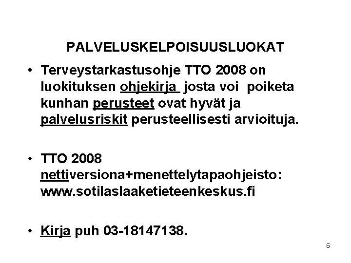 PALVELUSKELPOISUUSLUOKAT • Terveystarkastusohje TTO 2008 on luokituksen ohjekirja josta voi poiketa kunhan perusteet ovat