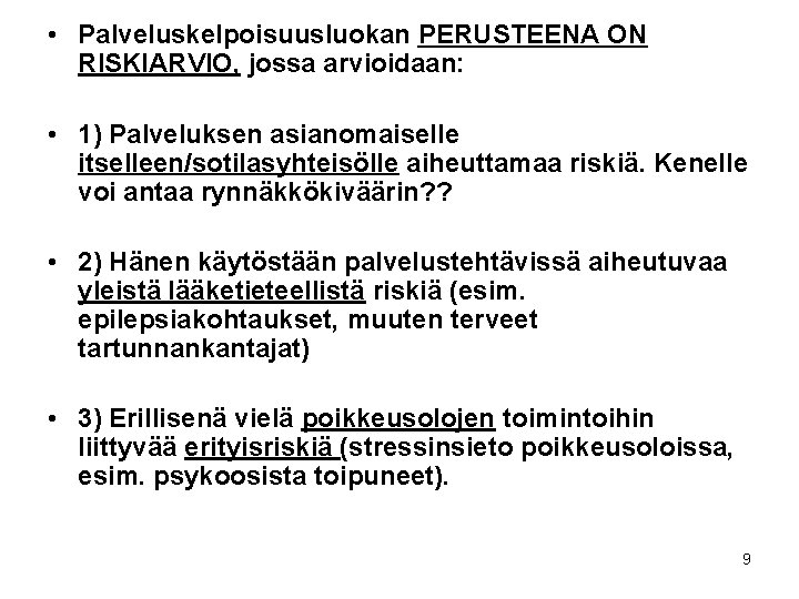  • Palveluskelpoisuusluokan PERUSTEENA ON RISKIARVIO, jossa arvioidaan: • 1) Palveluksen asianomaiselle itselleen/sotilasyhteisölle aiheuttamaa