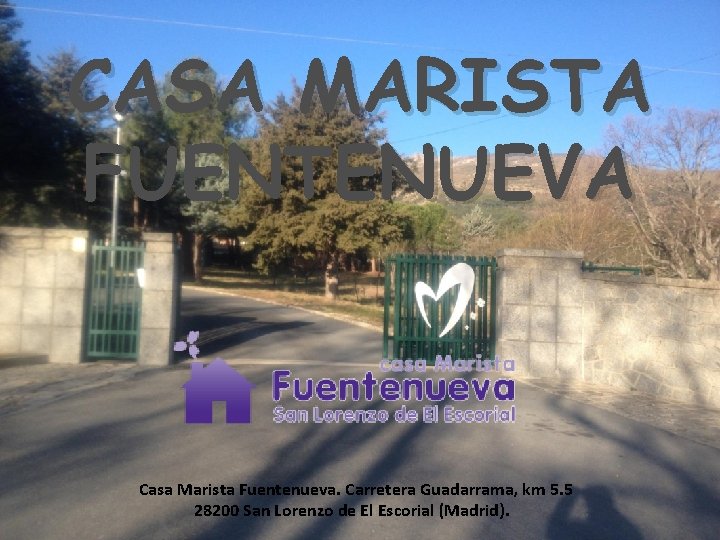 CASA MARISTA FUENTENUEVA Casa Marista Fuentenueva. Carretera Guadarrama, km 5. 5 28200 San Lorenzo