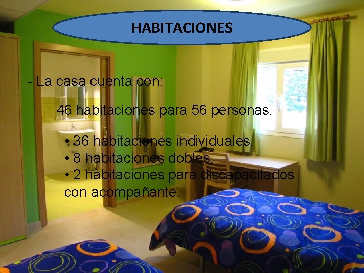 HABITACIONES - La casa cuenta con: 46 habitaciones para 56 personas. • 36 habitaciones