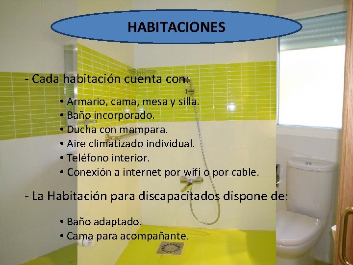 HABITACIONES - Cada habitación cuenta con: • Armario, cama, mesa y silla. • Baño