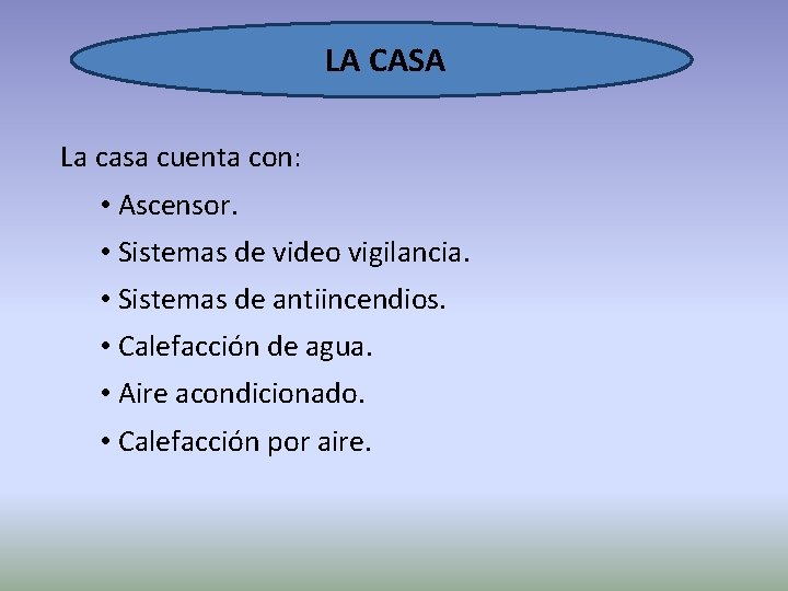  LA CASA La casa cuenta con: • Ascensor. • Sistemas de video vigilancia.