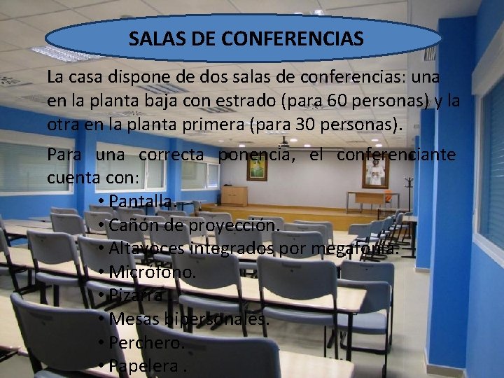  SALAS DE CONFERENCIAS La casa dispone de dos salas de conferencias: una en