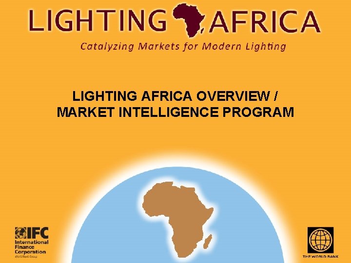 LIGHTING AFRICA OVERVIEW / MARKET INTELLIGENCE PROGRAM 