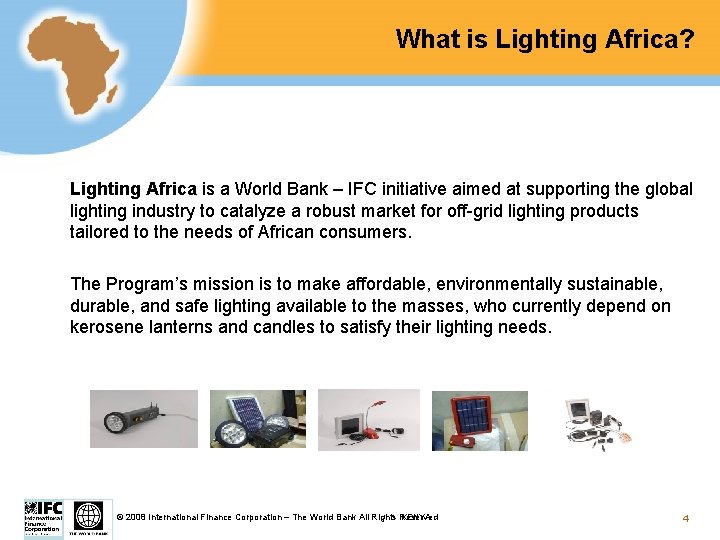What is Lighting Africa? Lighting Africa is a World Bank – IFC initiative aimed