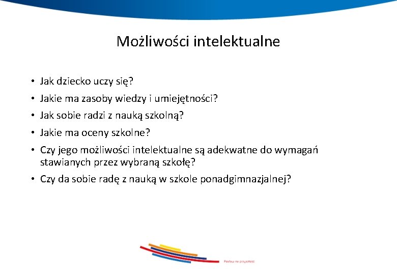 Możliwości intelektualne • Jak dziecko uczy się? • Jakie ma zasoby wiedzy i umiejętności?