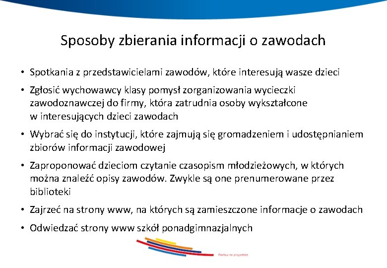 Sposoby zbierania informacji o zawodach • Spotkania z przedstawicielami zawodów, które interesują wasze dzieci