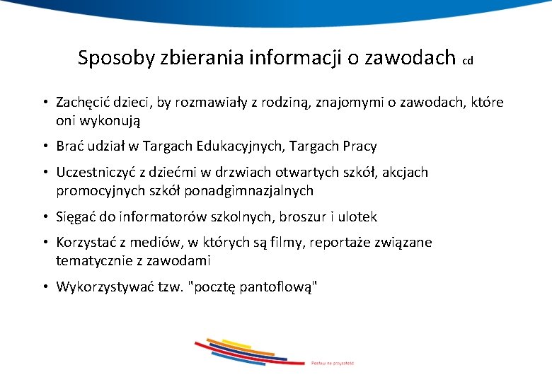 Sposoby zbierania informacji o zawodach cd • Zachęcić dzieci, by rozmawiały z rodziną, znajomymi