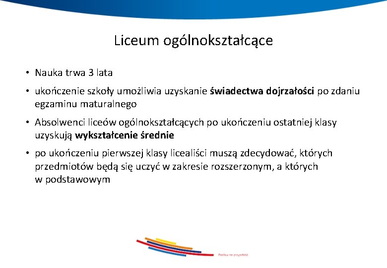 Liceum ogólnokształcące • Nauka trwa 3 lata • ukończenie szkoły umożliwia uzyskanie świadectwa dojrzałości