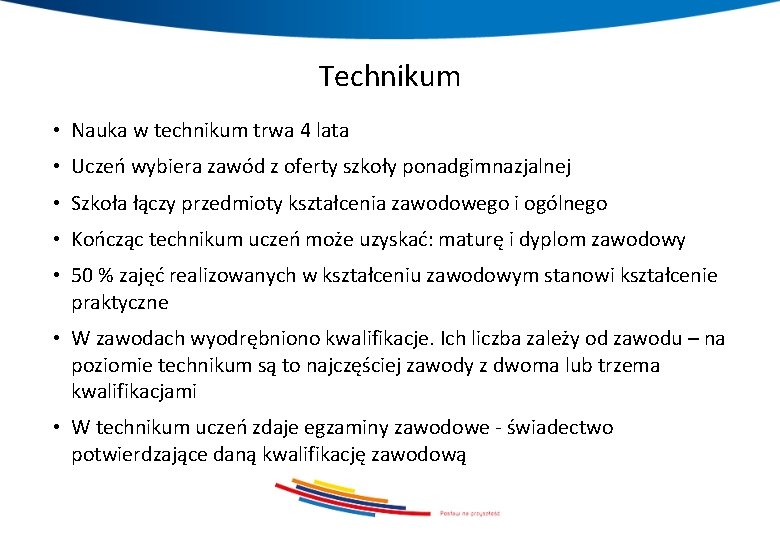 Technikum • Nauka w technikum trwa 4 lata • Uczeń wybiera zawód z oferty