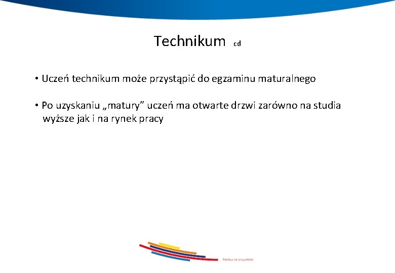 Technikum cd • Uczeń technikum może przystąpić do egzaminu maturalnego • Po uzyskaniu „matury”