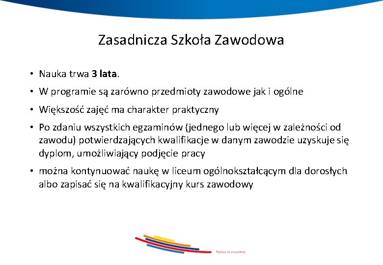 Zasadnicza Szkoła Zawodowa • Nauka trwa 3 lata. • W programie są zarówno przedmioty