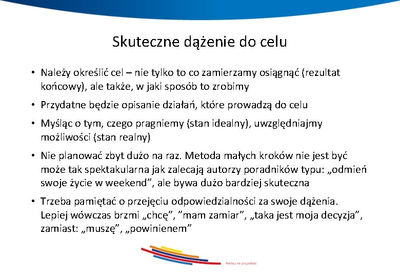 Skuteczne dążenie do celu • Należy określić cel – nie tylko to co zamierzamy